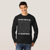 Dear Math Grow Up And Solve Your Own Problems  1 T-shirt (Voorkant volledig)