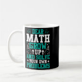 Dear Math Grow Up And Solve Your Own Problems Funn Koffiemok (Links)