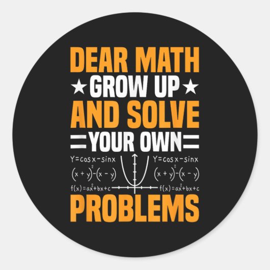 Dear Math Grow Up And Solve Your Own Problems Funn Ronde Sticker (Voorkant)