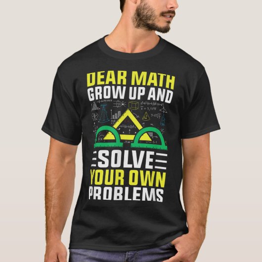 Dear Math Grow Up And Solve Your Own Problems Funn T-shirt (Voorkant)