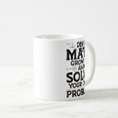 Dear Math Grow Up And Solve Your Own Problems Math Koffiemok (Voorkant rechts)