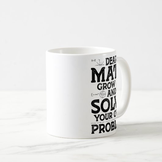 Dear Math Grow Up And Solve Your Own Problems Math Koffiemok (Voorkant rechts)