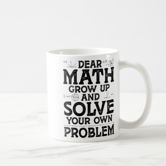 Dear Math Grow Up And Solve Your Own Problems Math Koffiemok (Rechts)
