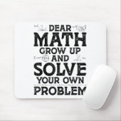 Dear Math Grow Up And Solve Your Own Problems Math Muismat (Met muis)