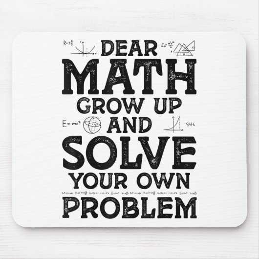 Dear Math Grow Up And Solve Your Own Problems Math Muismat (Voorkant)