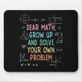 Dear Math Grow Up And Solve Your Own Problems Math Muismat (Voorkant)
