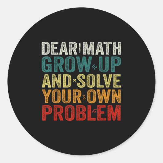 Dear Math Grow Up And Solve Your Own Problems Math Ronde Sticker (Voorkant)
