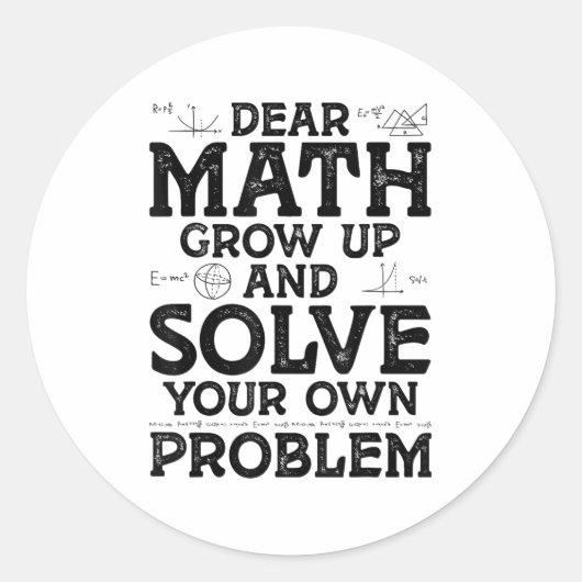 Dear Math Grow Up And Solve Your Own Problems Math Ronde Sticker (Voorkant)