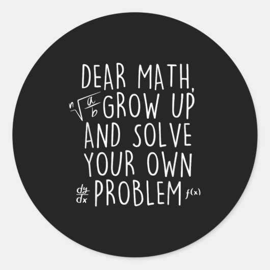 Dear Math Grow Up Solve Your Own Problems Funny Ma Ronde Sticker (Voorkant)