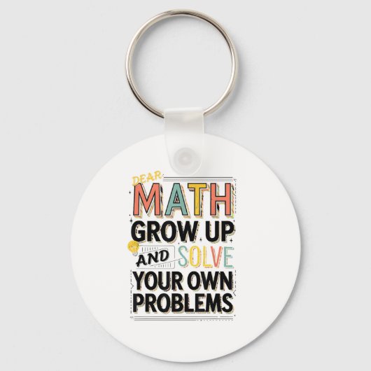 Dear Math Grow Up Solve Your Own Problems Quote  Sleutelhanger (Voorkant)