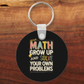 Dear Math Grow Up Solve Your Own Problems Quote Sleutelhanger (Voorkant)