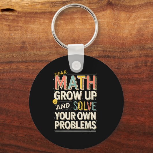 Dear Math Grow Up Solve Your Own Problems Quote Sleutelhanger (Voorkant)