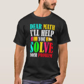 Dear Math I'll Help You Solve Your Problems 100th  T-shirt (Voorkant)
