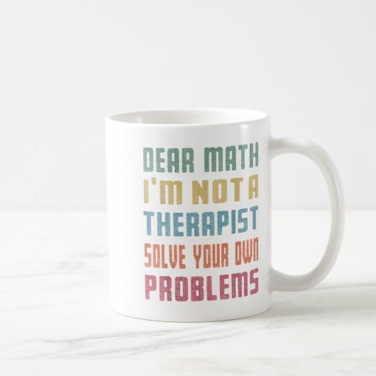 Dear Math I'm Not A Therast Solve Your Own Problem Koffiemok (Rechts)