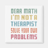 Dear Math I'm Not A Therast Solve Your Own Problem Magneet (Voorkant)