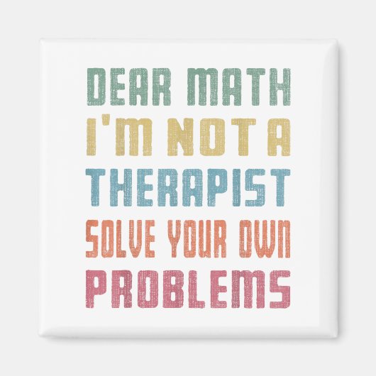 Dear Math I'm Not A Therast Solve Your Own Problem Magneet (Voorkant)
