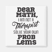 Dear Math I'm Not A Therast Solve Your Own Problem Magneet (Voorkant)