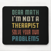 Dear Math I'm Not A Therast Solve Your Own Problem Muismat (Voorkant)