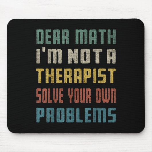 Dear Math I'm Not A Therast Solve Your Own Problem Muismat (Voorkant)
