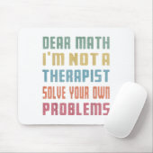 Dear Math I'm Not A Therast Solve Your Own Problem Muismat (Met muis)