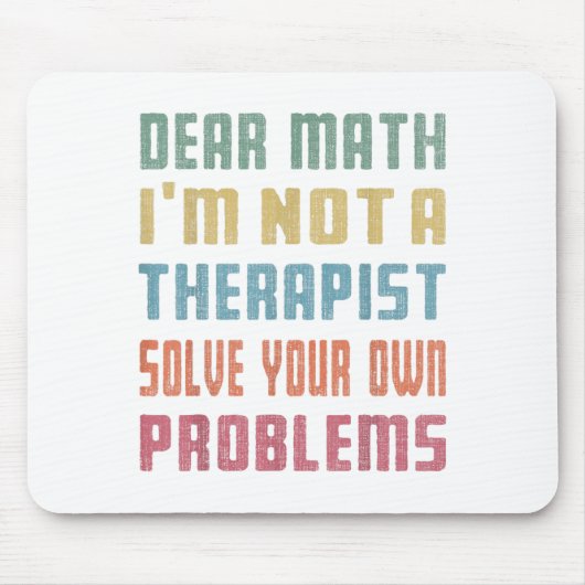 Dear Math I'm Not A Therast Solve Your Own Problem Muismat (Voorkant)