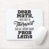 Dear Math I'm Not A Therast Solve Your Own Problem Muismat (Met muis)