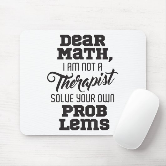 Dear Math I'm Not A Therast Solve Your Own Problem Muismat (Met muis)