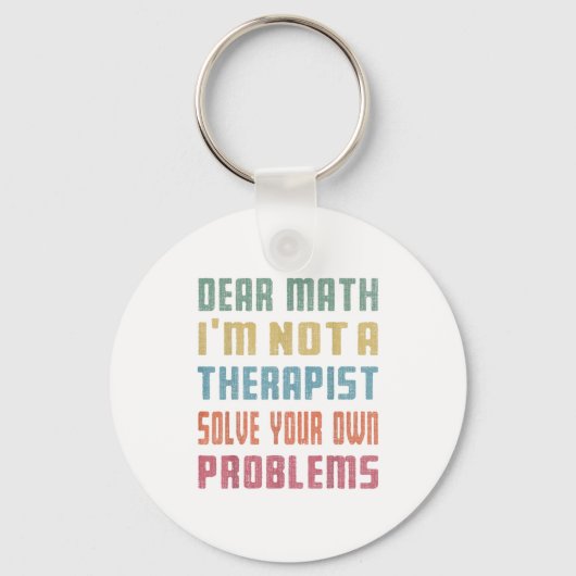 Dear Math I'm Not A Therast Solve Your Own Problem Sleutelhanger (Voorkant)