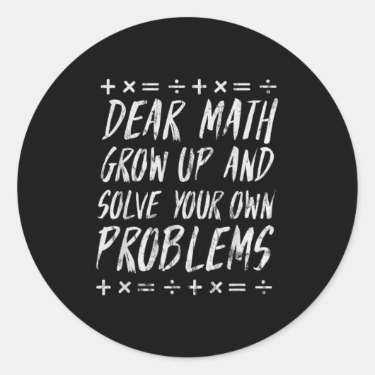 Dear Math Solve Your Own Problems Funny Sarcastic  Ronde Sticker (Voorkant)