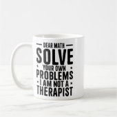 Dear Math Solve Your Own Problems I Am Not A Thera Koffiemok (Links)