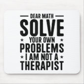 Dear Math Solve Your Own Problems I Am Not A Thera Muismat (Voorkant)