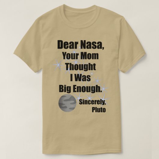 Dear NASA Your Mom Thought I Was Big Enough Pluto T-shirt (Design voorkant)