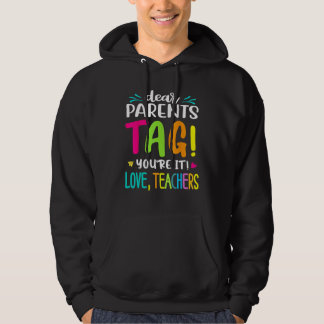 Dear Parents Tag You re It Love Teachers Last Day Hoodie