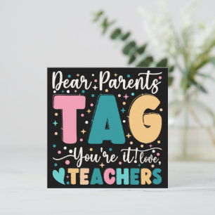 Dear Parents Tag You're It Love Teachers Kaart
