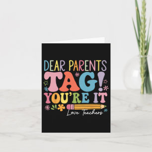 Dear Parents Tag You're It Love Teachers Last Day Kaart