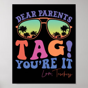 Dear Parents Tag You're It Love Teachers Last Day Poster