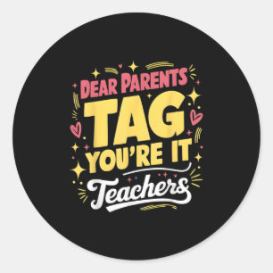 Dear Parents Tag You're It Love Teachers Last Day Ronde Sticker