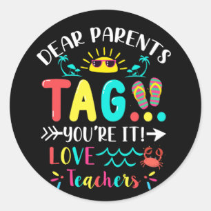 Dear Parents Tag You're It Love Teachers Last Day Ronde Sticker