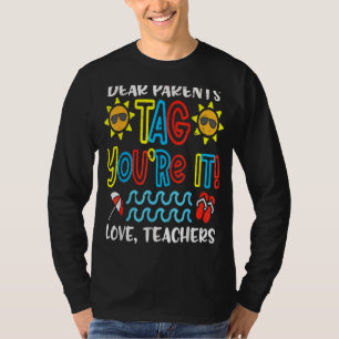 Dear Parents Tag You're It Love Teachers Last Day T-shirt