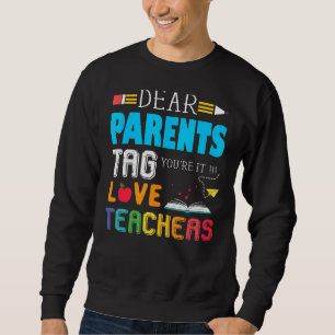 Dear Parents Tag You're It Love Teachers Last Day Trui