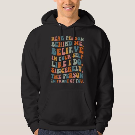Dear person behind Believe in your self Quote Moti Hoodie (Voorkant)