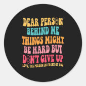 Dear Person Behind Me Don't Give Up, Insrational Q Ronde Sticker (Voorkant)