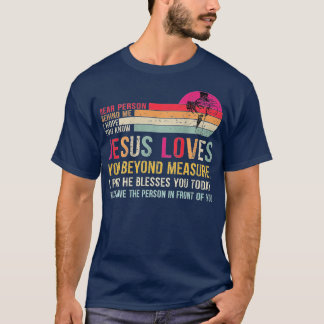 Dear Person Behind me I Hope You Know Jesus Loves T-shirt