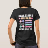 Dear Person Behind Me Inspirational Quote  T-shirt (Achterkant)