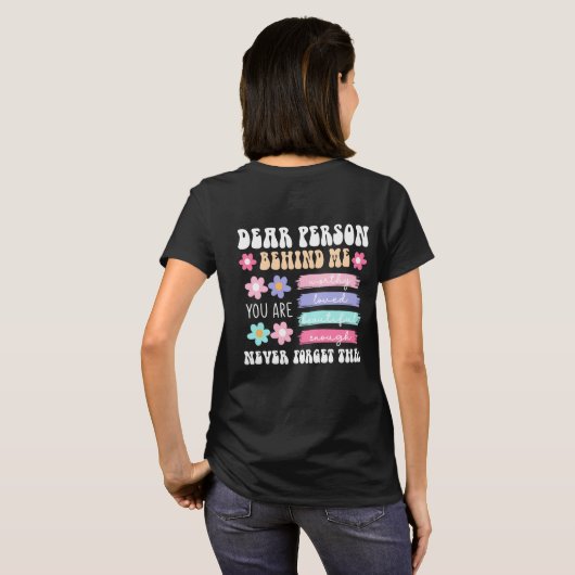 Dear Person Behind Me Inspirational Quote  T-shirt (Achterkant volledig)