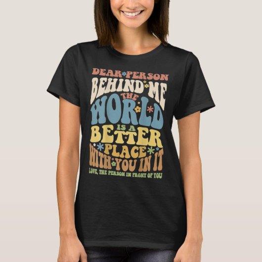 Dear Person Behind Me Motivational Kindness & Post T-shirt (Voorkant)