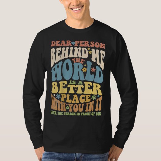 Dear Person Behind Me Motivational Kindness & Post T-shirt (Voorkant)