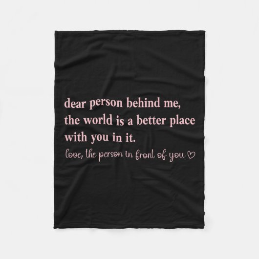 Dear Person Behind Me The World Is A Better Place  Fleece Deken (Voorkant)