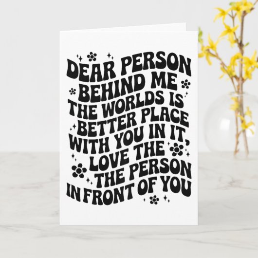 Dear Person Behind Me The World Is A Better Place  Kaart (Gele Bloem)