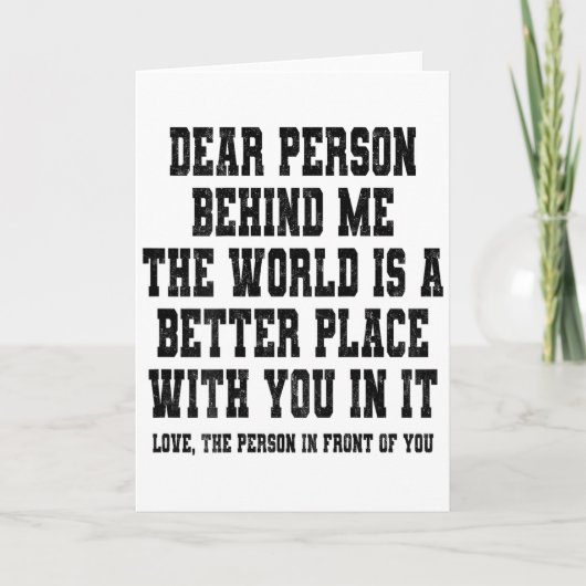 Dear Person Behind Me The World Is A Better Place  Kaart (Voorkant)